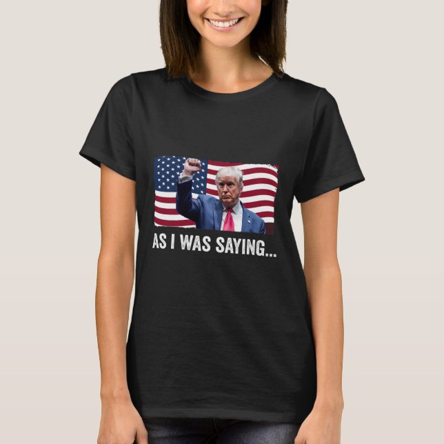 Trump As I Was Saying Trump His Speech Trump Vance T-Shirt (Front)