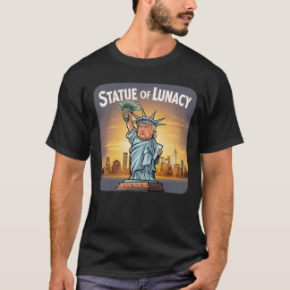 Trump As The "Statue of Lunacy" T-Shirt