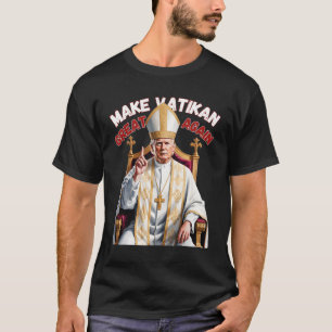 Trump As Vatican Church Pope Trump Make Vatikan Gr T-Shirt