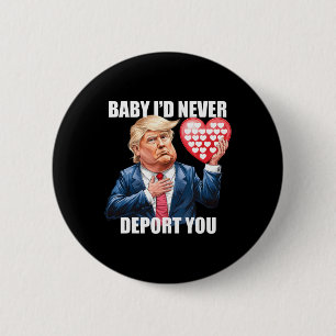 Trump Baby I Would Never Deport You Funny Valentin 6 Cm Round Badge