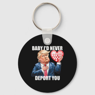 Trump Baby I Would Never Deport You Funny Valentin Key Ring