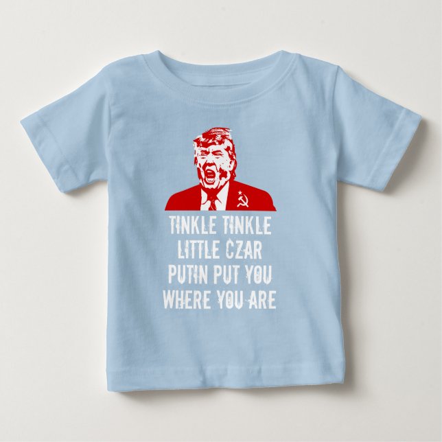 Trump Baby T-Shirt: "Tinkle Tinkle Little Czar..." Baby T-Shirt (Front)