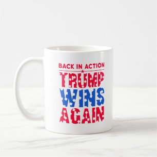 Trump - Back in Action Trump Wins Again Coffee Mug