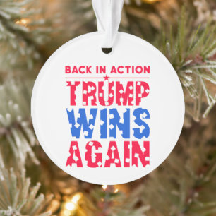Trump - Back in Action Trump Wins Again Ornament