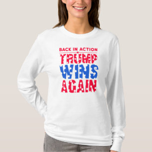 Trump - Back in Action Trump Wins Again T-Shirt
