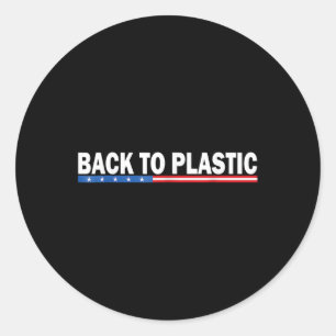 Trump Back To Plastic Funny _1 Classic Round Sticker