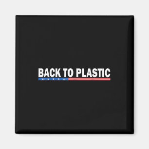 Trump Back To Plastic Funny _1  Magnet