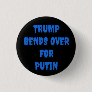 TRUMP BENDS OVER FOR PUTIN  3 CM ROUND BADGE