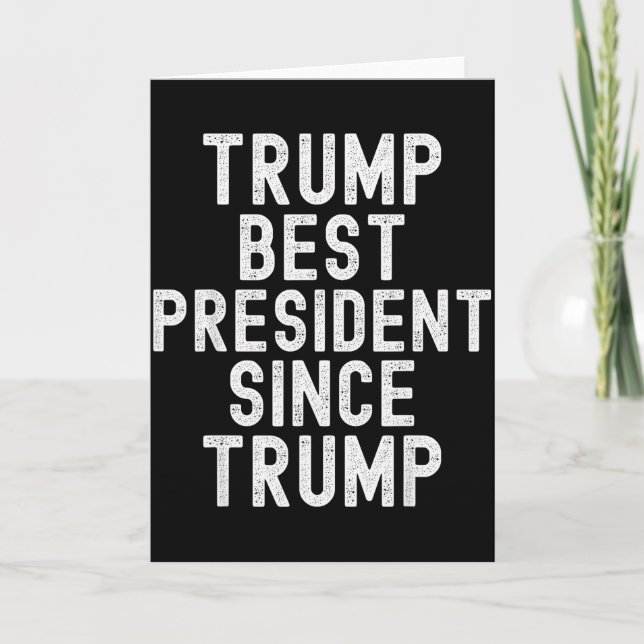 Trump Best President Since Trump, Funny Political  Card (Front)