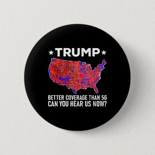 Trump Better Coverage Than 5g Can You Hear Us Now 6 Cm Round Badge