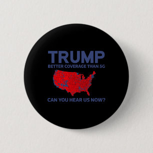 Trump Better Coverage Than 5g Can You Hear Us Now 6 Cm Round Badge