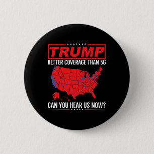 Trump Better Coverage Than 5g Can You Hear Us Now 6 Cm Round Badge
