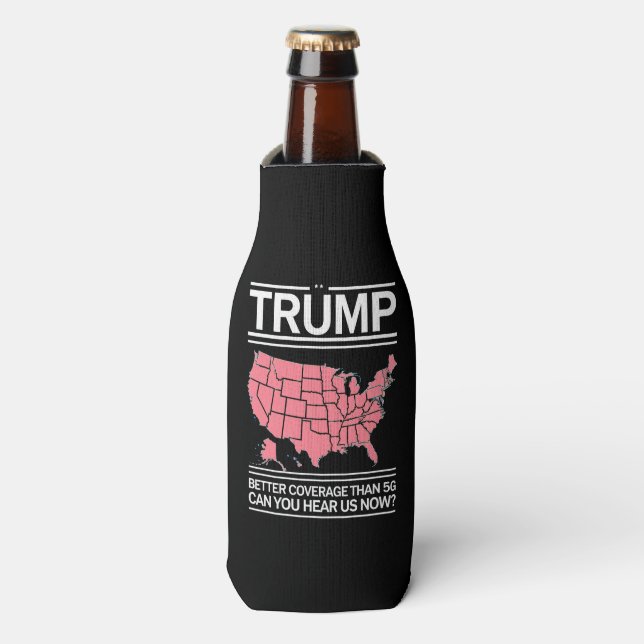 Trump Better Coverage Than 5G Can You Hear us Now? Bottle Cooler (Bottle Front)
