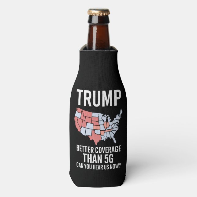 Trump Better Coverage Than 5G Can You Hear us Now  Bottle Cooler (Bottle Front)