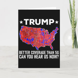 Trump Better Coverage Than 5g Can You Hear Us Now Card