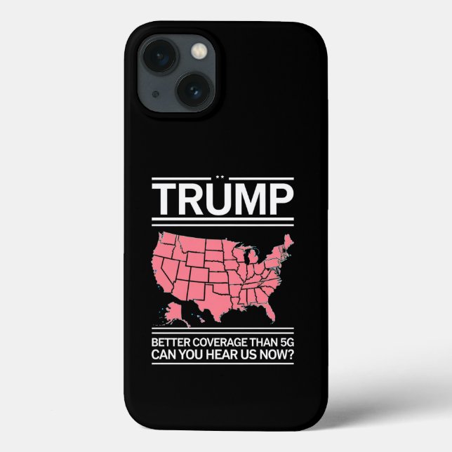 Trump Better Coverage Than 5G Can You Hear us Now? Case-Mate iPhone Case (Back)
