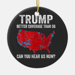 Trump Better Coverage Than 5G Can You Hear Us Now Ceramic Ornament