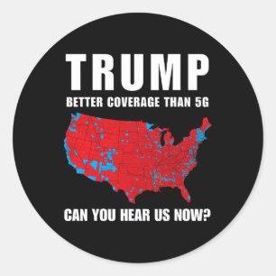 Trump Better Coverage Than 5g Can You Hear Us Now Classic Round Sticker