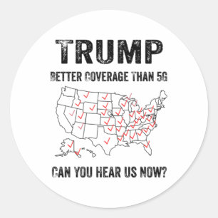 Trump Better Coverage Than 5g Can You Hear Us Now Classic Round Sticker