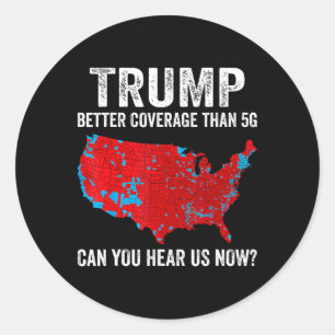 Trump Better Coverage Than 5g Can You Hear Us Now Classic Round Sticker
