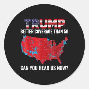 Trump Better Coverage Than 5g Can You Hear Us Now Classic Round Sticker