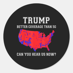 Trump Better Coverage Than 5g Can You Hear Us Now Classic Round Sticker