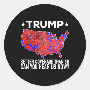 Trump Better Coverage Than 5g Can You Hear Us Now Classic Round Sticker