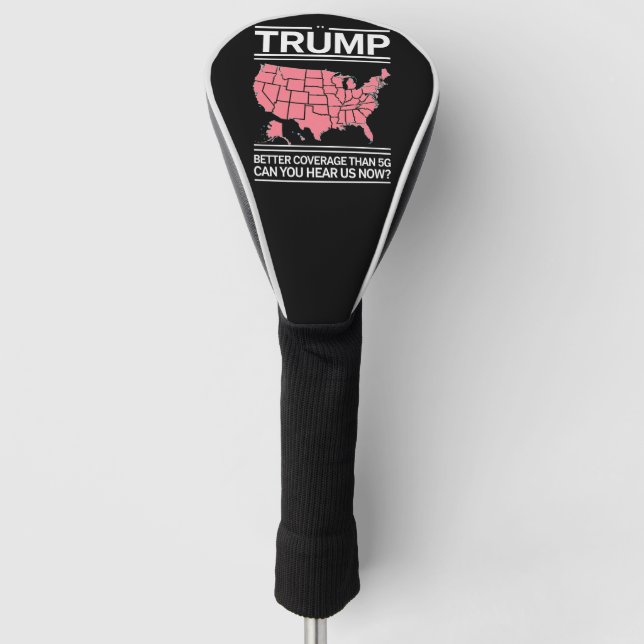 Trump Better Coverage Than 5G Can You Hear us Now? Golf Head Cover (Front)