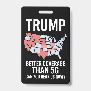 Trump Better Coverage Than 5G Can You Hear us Now ID Badge