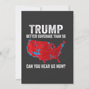Trump Better Coverage Than 5G Can You Hear Us Now Invitation