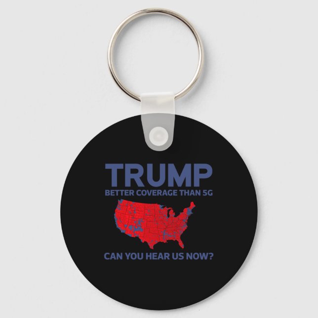 Trump Better Coverage Than 5g Can You Hear Us Now  Key Ring (Front)