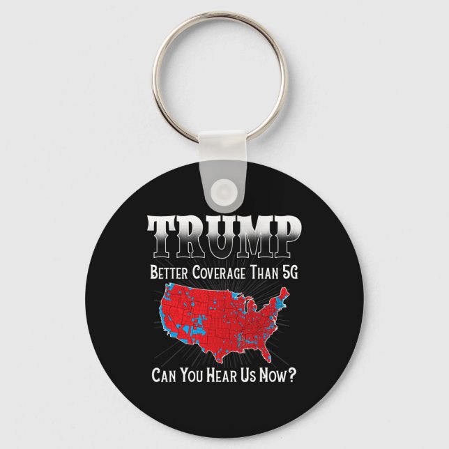Trump Better Coverage Than 5g Can You Hear Us Now  Key Ring (Front)