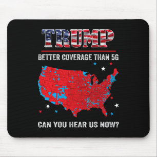 Trump Better Coverage Than 5g Can You Hear Us Now Mouse Pad