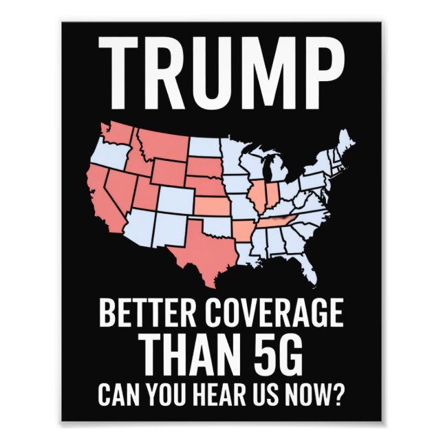 Trump Better Coverage Than 5G Can You Hear us Now  Photo Print (Front)