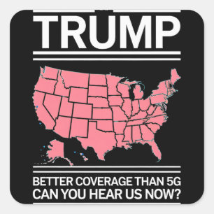 Trump Better Coverage Than 5G Can You Hear us Now? Square Sticker