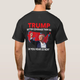 Trump Better Coverage Than 5G Can You Hear Us Now T-Shirt