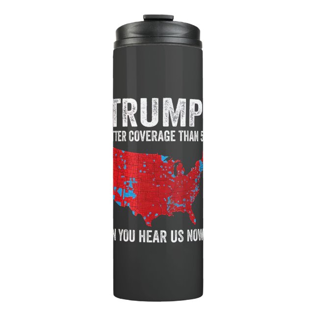 Trump Better Coverage Than 5G Can You Hear Us Now Thermal Tumbler (Front)