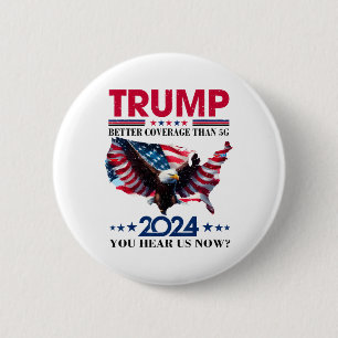 Trump Better Coverage Than 5g Can You Hear Us Nowt 6 Cm Round Badge