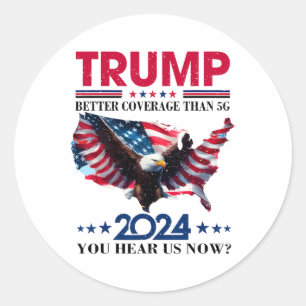Trump Better Coverage Than 5g Can You Hear Us Nowt Classic Round Sticker