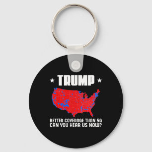 Trump Better Coverage Than 5g Can You Hear Us Patr Key Ring
