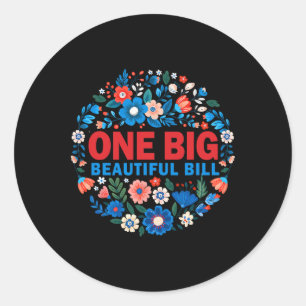 Trump Big Bill One Big Beautiful Bill Funny Politi Classic Round Sticker