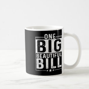 Trump Big Bill One Big Beautiful Bill Funny Politi Coffee Mug