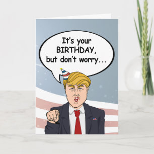 Trump Birthday Card - Don't worry I'm not deportin