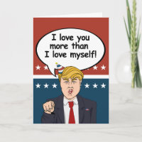 Trump Birthday Card - I love you more than I love 