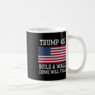 Trump Build A Wall Crime Will Fall Usa Patriotic Coffee Mug