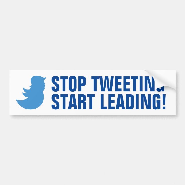 Trump Bumper Sticker: STOP TWEETING START LEADING Bumper Sticker (Front)