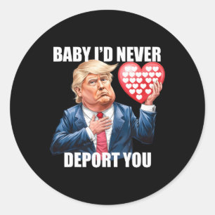 Trump By I Would Never Deport You Funny Valentine Classic Round Sticker