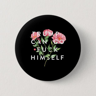 Trump Can Go F Himself Funny Sarcastic Quote 6 Cm Round Badge