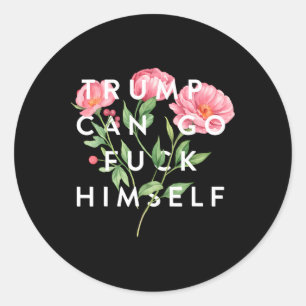 Trump Can Go F Himself Funny Sarcastic Quote Classic Round Sticker