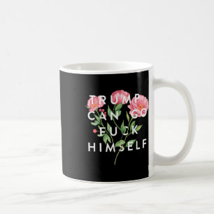 Trump Can Go F Himself Funny Sarcastic Quote  Coffee Mug